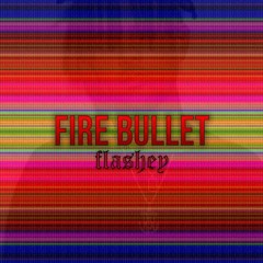 FIRE BULLET