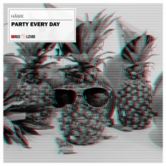 HÄWK - Party Every Day [OUT NOW]
