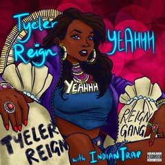 YEAHHH - Tyeler Reign X Indian Trap