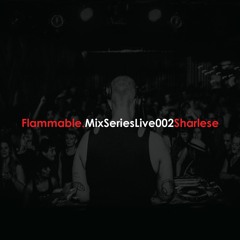 Flammable Mix Series Live002 : Sharlese