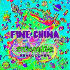 FINE CHINA (STICKYFANGAZ REMIX/COVER)