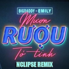 BigDaddy x Emily - Mượn Rượu Tỏ Tình (NamTN Deep House Remix)