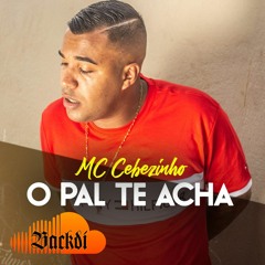 MC Cebezinho / O Pal Te Acha / Lançamento 2019