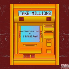 Take Millions ft. 1TakeJay