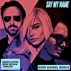 David Guetta, Bebe Rexha & J Balvin - Say My Name (Don Daniel Remix) [Sanpaokey Music]