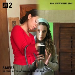 Smerz on NTS - Ydegirl and Xenia Xamanek guest mix 13.02.19
