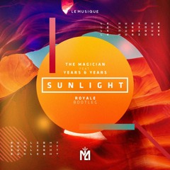 The Magician ft. Years & Years - Sunlight (ROYALE Bootleg)