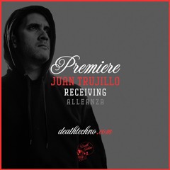 DT:Premiere | Juan Trujillo - Receiving [Alleanza]
