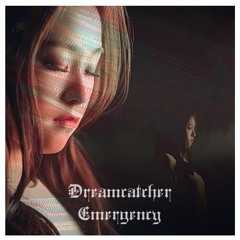 Dreamcatcher (드림캐쳐) - ｅｍｅｒｇｅｎｃｙ