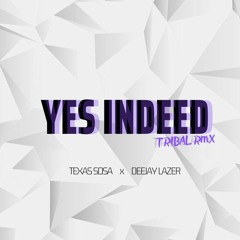 Yes Indeed (Tribal Remix) Prod. By Texas Sosa & DeejayLazer