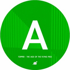 A - Topper - The Age Of Flyng Pigs [SIC024]