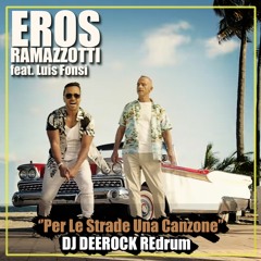 EROS RAMAZZOTTI feat. LUIS FONSI 'per le strade una canzone' DJ DEEROCK REdrum *PREVIEW*