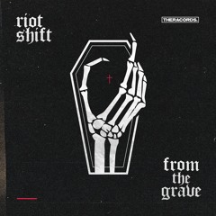 Riot Shift - From The Grave