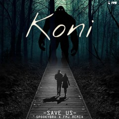 Koni - Save Us (Spookybro X FMJ Remix)