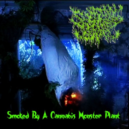 Smoked By A Cannabis Monster Plant