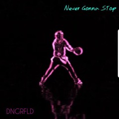 DNGRFLD - Never Gonna Stop