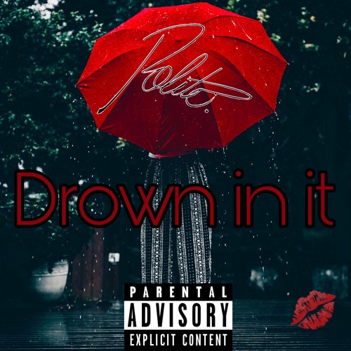 Drown in it