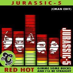Jurassic 5 - Red Hot! (Gimme Some Bucks CMAN Edit)