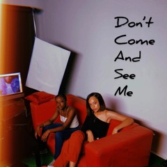 Don't come and see me- (Chelsea & Charnell)