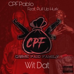 CPF Pablo - Wit Dat (Feat. Pull Up Hurk)