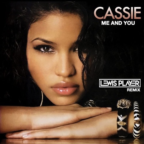 Stream Cassie - Me & You (Lewis Player Remix) by Lewis Player | Listen  online for free on SoundCloud