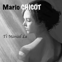 Mario Chicot - Ti Manzel La