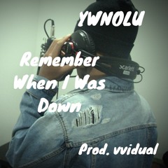 Remember I Was Down