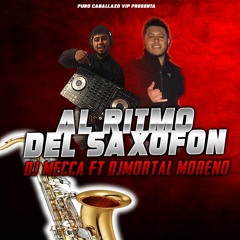 Ritmo Del Saxophone - DJ Mecca Ft. DJ Mortal Moreno (Cumbia Turra Simple 2019)