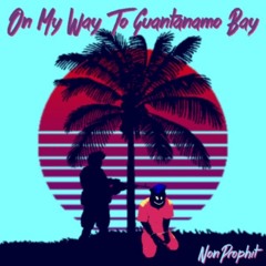 On My Way (To Guantanamo Bay)