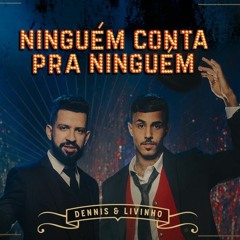 Dennis Dj feat Livinho - Ninguém Conta Pra Ninguém - EXTENDMIX - DENNIO DJ