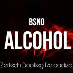 BSNO - Alcohol (Zertech Bootleg Reloaded)