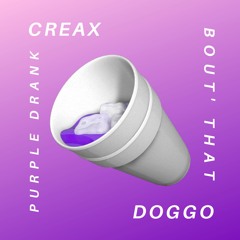 Creax & Doggo - Bout' The Purple Drank