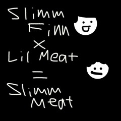 Slimm Finn x Lil meat - Slimm Meat