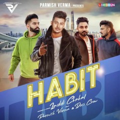 HABIT - Laddi Chahal - Parmish Verma Desi Crew - 2019