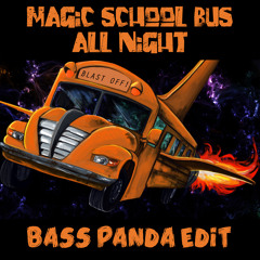 Magic School Bus All Night (Bass Panda Edit)