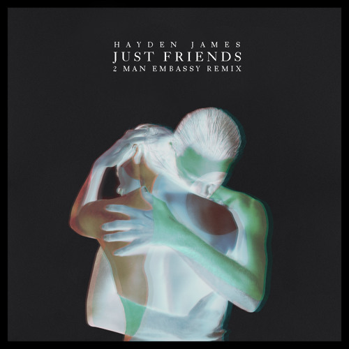 Hayden James - Just Friends (2 Man Embassy Remix)
