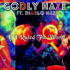 Godly Ft. Diablo Haze - If I Ruled The World