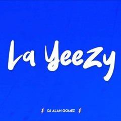 LA YEZZY - DJ ALAN GOMEZ