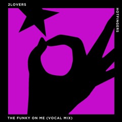 2LOVERS - The Funky On Me (Vocal mix)