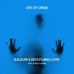 Balduin & Wolfgang Lohr feat. Scarlett Quinn - Life of Crime (Extended Version)