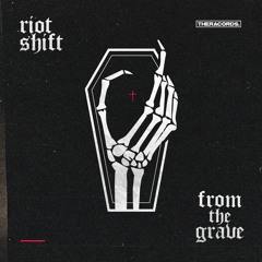 Riot Shift - From The Grave (THER-256)