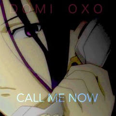 DOMI OXO - CALL ME NOW