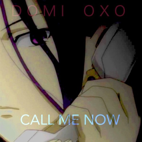 DOMI OXO - CALL ME NOW
