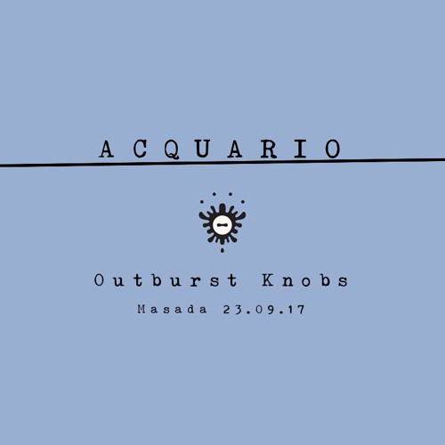 Outburst Knobs @ Acquario, Masada - 23/09/2017