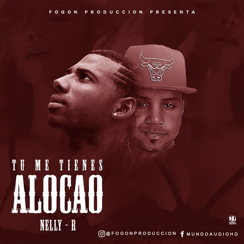 Me Tiene Alocao (Fogón Feat. Nelly R )