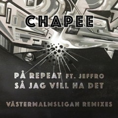 Chapee - På Repeat Feat. Jeffro (Västermalmsligan Remix)