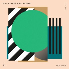 Will Clarke & Eli Brown — Our Love — Truesoul — TRUE12114