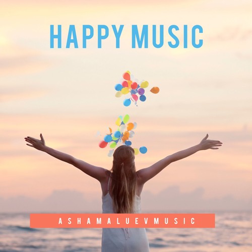 Stream AShamaluevMusic | Listen to Album: Happy Music - Most Upbeat and  Uplifting Background Music playlist online for free on SoundCloud