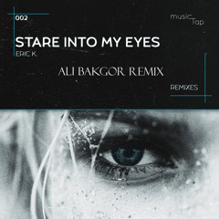 Eric K. - Stare Into My Eyes (Ali Bakgor Remix)