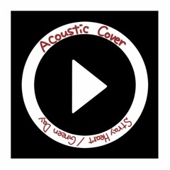 [Acoustic Cover] Stray Heart (Original by Green Day)
